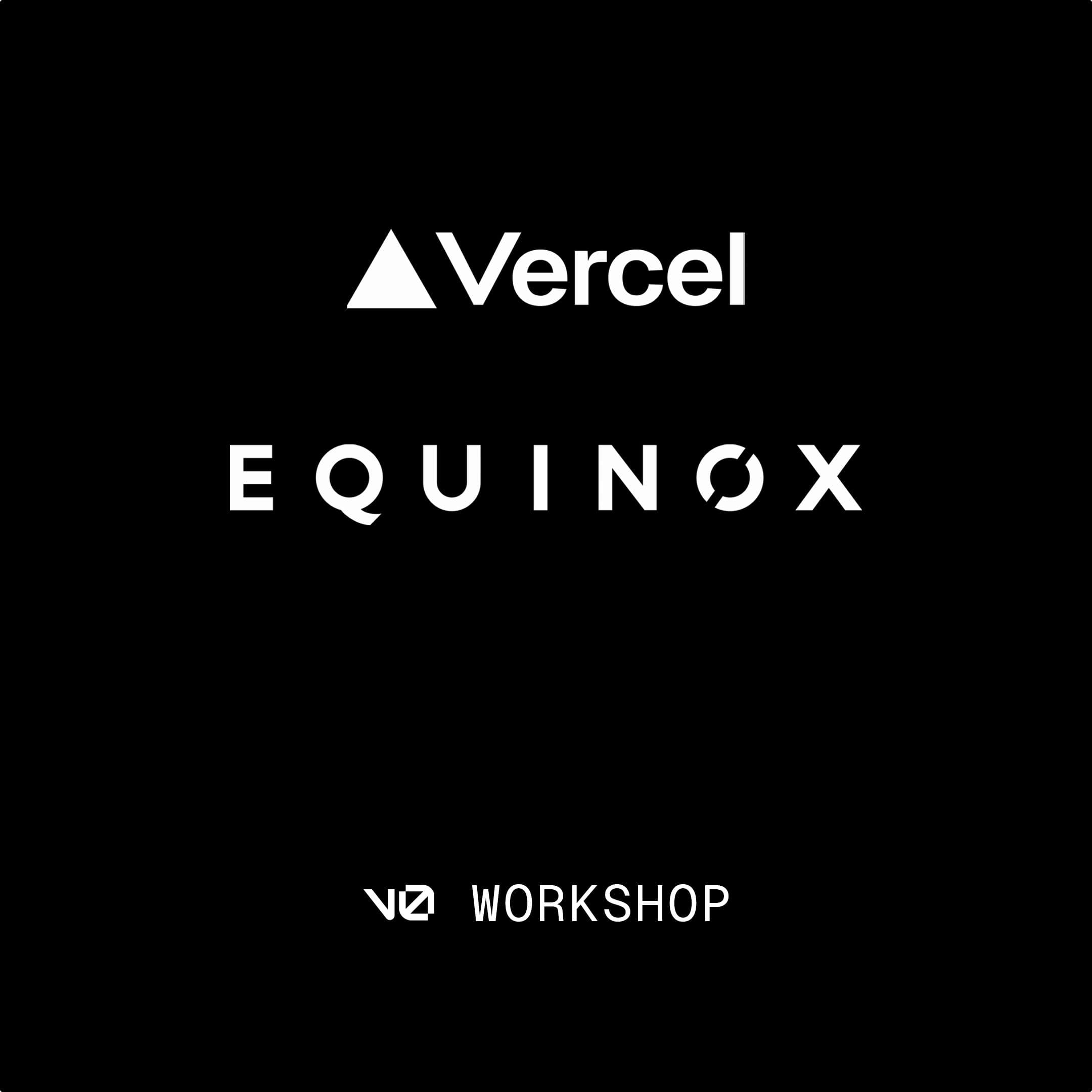 Vercel x Equinox v0 Workshop
